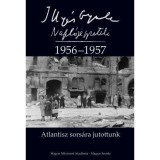 Atlantisz sors&aacute;ra jutottunk - Napl&oacute;jegyzetek 1956-1957 - Illy&eacute;s Gyula