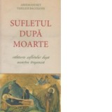 Sufletul dupa moarte - Calatoria Sufletului dupa moartea trupeasca - Arhimandrit Vasiliu Bacoiani
