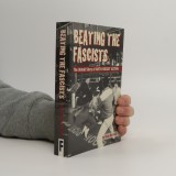 Beating the Fascists The story of anti-fascist action - Sean Birchall