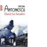 Darul lui Serafim (editie de buzunar) - Simona Antonescu