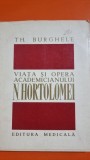 Viata si opera academicianului N. Hortolomei - Th. Burghele