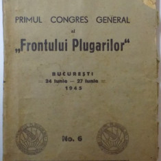 PRIMUL CONGRES GENERAL AL ''FRONTULUI PLUGARILOR'', 24 IUNIE - 27 IUNIE, NR. 6 1945