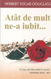Herbert Edgar Douglass - Atat de mult ne-a iubit...Cu Isus, din Eden pana in