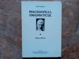 MACHIAVELLI, ENIGMATICUL , OMUL , EPOCA VOL I de ION GOIAN , 2008 (Autograf)