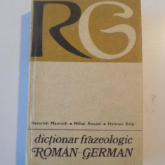 DICTIONAR FRAZEOLOGIC ROMAN - GERMAN DE HEINRICH MANTSCH , MIHAI ANUTEI , HELMUT KELP , 1979