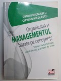 ORGANIZATIA SI MANAGEMENTUL BAZATE PE CUNOSTINTE , TEORIE , METODOLOGIE , STUDII DE CAZ SI BATERII DE TESTE de OVIDIU NICLOLESCU , CIPRIAN NICOLESCU ,