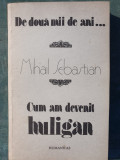 Cum am devenit huligan, Mihail Sebastian, Humanitas 1990, 334 pag