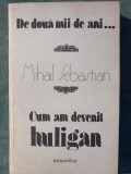 Cum am devenit huligan, Mihail Sebastian, Humanitas 1990, 334 pag