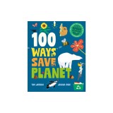100 Ways to Save the Planet: Everything You Need to Know to Become a Green Super Hero!