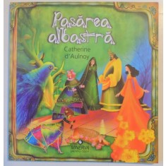 PASAREA ALBASTRA de CATHERINE D&#039;AULNOY , ILUSTRATII DE VICTORIA ARGINT , 2008