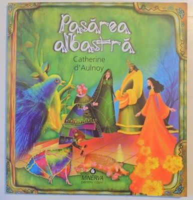 PASAREA ALBASTRA de CATHERINE D&amp;#039;AULNOY , ILUSTRATII DE VICTORIA ARGINT , 2008 foto