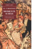 Momente. Schite - Ion Luca Caragiale