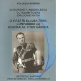 O viata in slujba tarii. Convorbiri cu generalul Titus Garbea - Octavian Roske, Gheorghe F. Anghelescu, Ion Constantin
