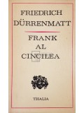 Friedrich Durrenmatt - Frank al cincilea (Editia: 1973)