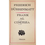 Friedrich Durrenmatt - Frank al cincilea (Editia: 1973)
