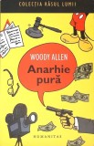 Anarhie Pura - Woody Allen, Humanitas, 2008, Colectia Rasul Lumii, Romana, Paperback