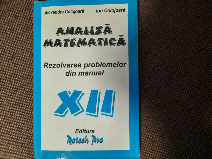 Alexandra Colojoara - Analiza matematica . Rezolvarea problemelor din manual XII