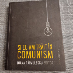 Si eu am trait in comunism Ioana Parvulescu