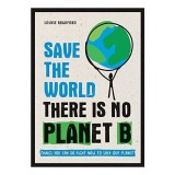 Save the World : There Is No Planet B