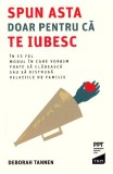 Spun asta doar pentru ca te iubesc - Deborah Tannen - Editura Trei