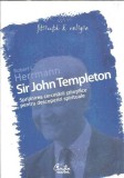Sir John Templeton. Sprijinirea cercetarii stiintifice pentru descoperiri spirituale - Robert L. Herrmann