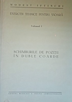 Modest Iftinchi &amp;quot; Exercitii Tehnice pentru Vioara&amp;quot; Volumul I Schimburile de Pozitii in Duble Coarde foto