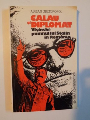 CALAU SI DIPLOMAT . VISINSKI PUMNUL LUI STALIN IN ROMANIA de ADRIAN GRIGOROPOL , 1997 , PREZINTA HALOURI DE APA foto