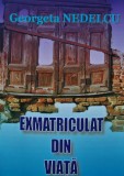 Exmatriculat din viata (cu dedicatia autorului) - Georgeta Nedelcu ($A146)