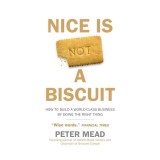 Nice Is Not a Biscuit Ghid Business Dezvoltare Personala Carti in Engleza