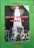 TEOFIL MIJA NOI NU AM AVUT TINERETE 2005 EDIT 2-A DEDICATIE CU AUTOGRAF LEGIONAR