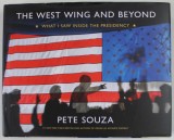 THE WEST WING AND BEYOND , WHAT I SAW INSIDE THE PRESIDENCY by PETE SOUZA , ALBUM DE FOTOGRAFIE CU TEXT , 2022