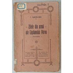 ZILELE DIN URMA ALE CAPITANULUI PARVU , POVESTIRE de ION AGARBICEANU , 1921, EDITIA I *
