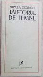 Cumpara ieftin MIRCEA CIOBANU - TAIETORUL DE LEMNE (editia princeps, 1974)
