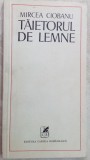 Cumpara ieftin MIRCEA CIOBANU - TAIETORUL DE LEMNE (editia princeps, 1974)