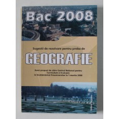 BAC 2008 - SUGESTII DE REZOLVARE PENTRU PROBA DE GEOGRAFIE , APARUTA 2008