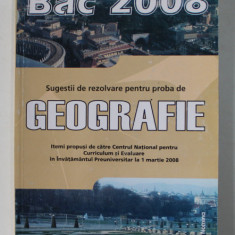 BAC 2008 - SUGESTII DE REZOLVARE PENTRU PROBA DE GEOGRAFIE , APARUTA 2008