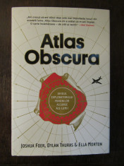 ATLAS OBSCURA , GHIDUL EXPLORATORULUI MINUNILOR ASCUNSE ALE LUMII-JOSHUA FOER foto