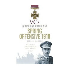 VCs of the First World War Spring Offensive 1918