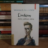 VERONICA D. NICULESCU - LUCHIAN : OCHII, SUFLETUL , MANA , POLIROM , 2020 *