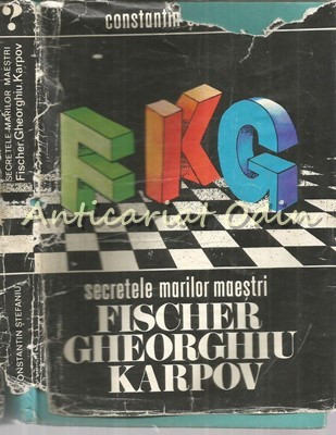 Secretele Marilor Maestri Fischer, Gheorghiu, Karpov - Constantin Stefaniu