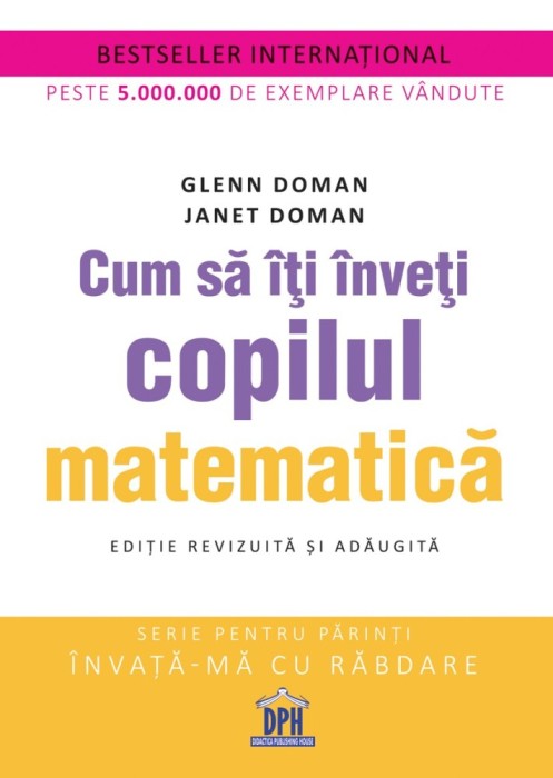 Cum Sa Iti Inveti Copilul Matematica, Glenn Doman, Janet Doman - Editura DPH