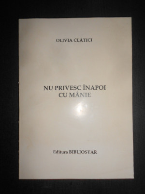 Olivia Clatici - Nu privesc inapoi cu mania (2011, cu autograf si dedicatie) foto