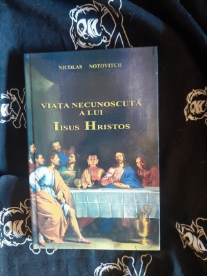 Nicolas Notovitch - Viata necunoscuta a lui Iisus Hristos foto