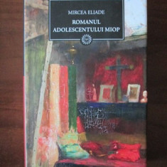 Mircea Eliade - Romanul adolescentului miop (2009, editie cartonata)