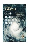 C&acirc;nd nu mai &icirc;nțelegem lumea - Paperback brosat - Benjam&iacute;n Labatut - Pandora M