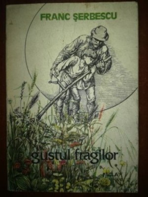 Gustul fragilor povestiri carasene- Franc Serbanescu foto