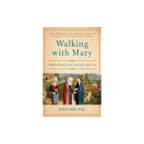 Walking with Mary: A Biblical Journey from Nazareth to the Cross