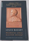 Basset Louis, Razboiul unui slujitor devotat. Jurnalul inedit al secretarului regilor Carol I si Ferdinand 1916-1921
