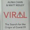 VIRAL , THE SEARCH FOR THE OIRGIN OF COVID - 19 by ALINA CHAN and MATT RIDLEY , 2021