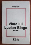 Ion Balu - Viata lui Lucian Blaga (volumul 4) cu dedicatia autorului